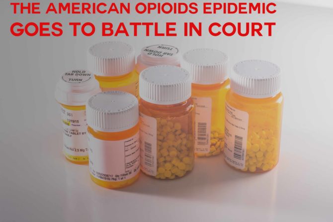 The American Opioids Epidemic Goes To Battle in Court