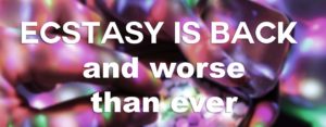 Ecstasy is worse than ever