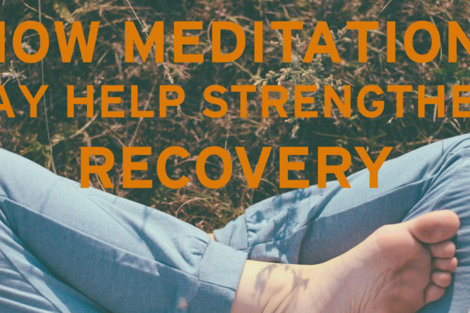 How Meditation May Help Strengthen Recovery